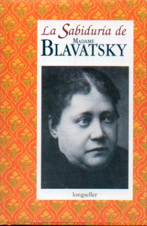 LA SABIDURA DE MADAME BLAVATSKY. Compilacin y prlogo de...