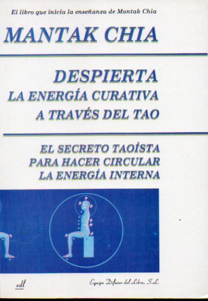 DESPIERTA LA ENERGA CURATIVA A TRAVS DEL TAO. El secreto taosta para hacer ciruclar la energa interna.