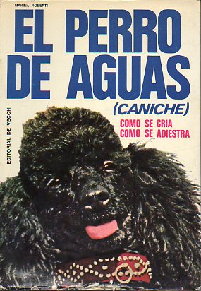 EL PERRO DE AGUAS (CANICHE). CMO SE CRA. CMO SE ADIESTRA.