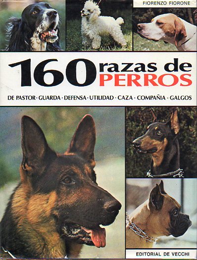 160 RAZAS DE PERROS. De pastor, guarda, defensa, utilidad, caza, compaa, galgos. Prlogo de Pedro Scarzani.