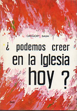 PODEMOS CREER EN LA IGLESIA HOY? Respuesta a Charles Davis.