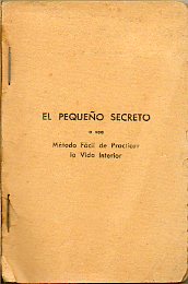 EL PEQUEO SECRETO, O SEA MTODO FCIL DE PRACTICAR LA VIDA INTERIOR.