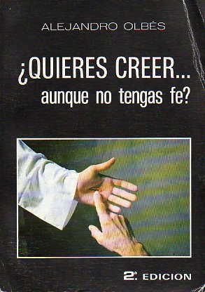 QUIERES CREER... AUNQUE NO TENGAS FE? 2 ed.