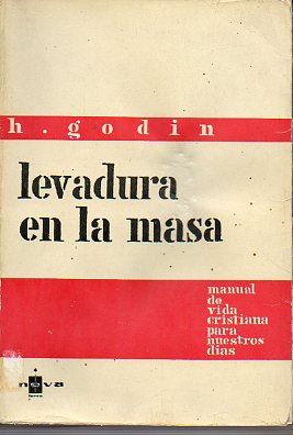 LEVADURA EN LA MASA. Manual de vida cristina para nuestros das. Con una seleccin de poesas castellanas por Lorenzo Gomis.
