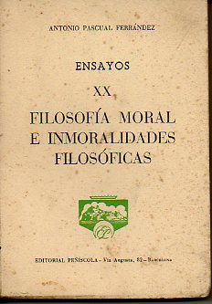 ENSAYOS. Vol. XX. FILOSOFA MORAL E INMORALIDADES FILOSFICAS.