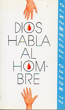 DIOS HABLA AL HOMBRE. El Nuevo Testamento de Nuestro Seor Jesucristo.