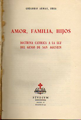 AMOR, FAMILIA, HIJOS. DOCTRINA CATLICA A LA LUZ DEL GENIO DE SAN AGUSTN.