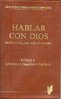 HABLAR CON DIOS. Meditaciones para cada da del ao. Tomo I. Adviento. Navidad. Epifana. 10 ed.