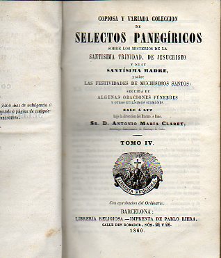 COPIOSA Y VARIADA COLECCIN DE SELECTOS PANEGRICOS SOBRE LOS MISTERIOS DE LA SANTSIMA TRINIDAD, DE JESUCRISTO Y DE SU SANTSIMA MADRE, Y SOBRE LAS F