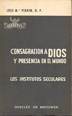 CONSAGRACIN A DIOS Y PRESENCIA EN EL MUNDO. LOS INSTITUTOS SECULARES.