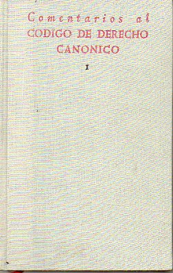 COMENTARIOS AL CDIGO DE DERECHO CANNICO CON EL TEXTO LEGAL LATINO Y CASTELLANO. CNONES 1-168. Prlogo del Francisco Barbado Viejo, Obispo de Salama