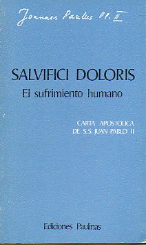 SALVICFICI DOLORIS. EL sufrimiento humano. Carta Apostlica de S. S. ...