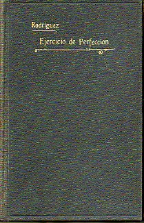 EJERCICIO DE PERFECCIN Y VIRTUDES CRISTIANAS. Parte Segunda. Del ejercicio de algunas virtudes que pertenecen a todos los que tratan de servir a Dios