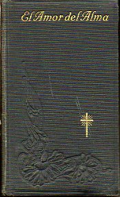 EL AMOR DEL ALMA O REFLEXIONES, AFECTOS Y PRCTICAS DEVOTAS SOBRE LA PASIN DE JESUCRISTO, FORMANDO SEGUNDA PARTE DE LA PRCTICA DEL AMOR A JESUCRISTO