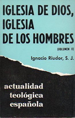 IGLESIA DE DIOS, IGLESIA DE LOS HOMBRES. Vol. II. PLURALIDAD DE MINISTERIOS Y CARISMAS EN LA IGLESIA.