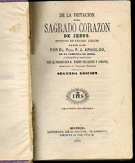 DE LA IMITACIN DEL SAGRADO CORAZN DE JESS. DIVIDIDO EN CUATRO LIBROS. Obra escrita en latn por el R. P. ...