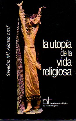 LA UTOPA DE LA VIDA RELIGIOSA. REFLEXIONES DESDE LA FE. 2 edicin, notablemente aumentada.