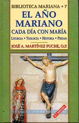 EL AO MARIANO. CADA DA CON MARA. LITURGIA, TEOLOGA, HISTORIA, PIEDAD. Apndice: EL ROSARIO Y EL ESCAPULARIO DEL CARMEN. Con la colaboracin de Raf