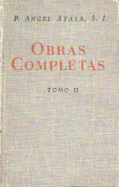 OBRAS COMPLETAS. Tomo II. IGNACIANAS / DIFERENCIA ENTRE EL ESTADO SEGLAR Y EL RELIGIOSO / EXMENES PRCTICOS PARA DAS DE RETIRO / DIRECCIN DE JVENE