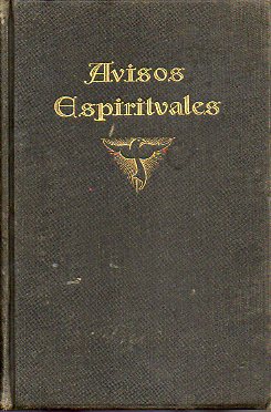 AVISOS ESPIRITUALES. 2 vols. 1. AVISOS ESPIRITUALES PARA LAS ALMAS QUE ASPIRAN A LA SANTIFICACIN. 2. AVISOS ESPIRITUALES PARA LAS MUJERES CRISTIANAS