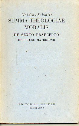 SUMMA THEOLOGIAE MORALIS IUXTA CODICEM IURIS CANONICI SCHOLARUM USUI ACCOMMODAVIT....  DE SEXTO PRAECEPTO ET DE USU MATRIMONII. Editio XXXI.