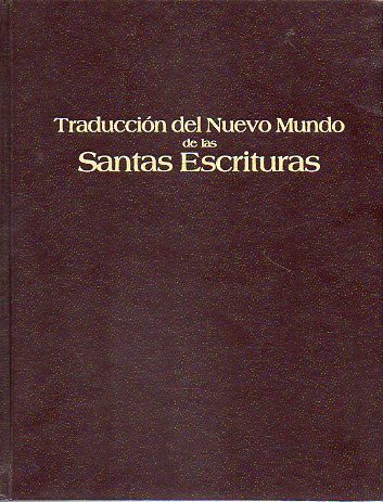 TRADUCCIN DEL NUEVO MUNDO DE LAS SANTAS ESCRITURAS. CON REFERENCIAS.  Una tarduccin revisaa basada en la versin de 1984 en ingls, pero consultando