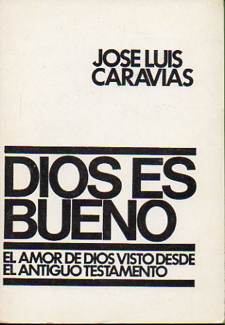 DIOS ES BUENO. El amor de Dios visto desde el Antiguo Testamento. 3 ed.