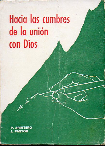 HACIA LAS CUMBRES DE LA UNIN CON DIOS. Crrespondencia espiritual entre el P. Arintero y J. Pastor. Edicin del P. Arturo Alonso Lobo, O. P.