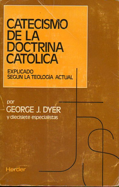 CATECISMO DE LA DOCTRINA CATLICA EXPLICADO SEGN LA TEOLOGA ACTUAL. Por... y diecisete especialistas.