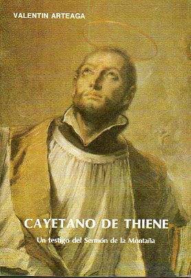 CAYETANO DE THIENE. Un testigo del sermn de la Montaa. Prlogo de Monseor Rafael Torija, Obispo de Ciudad Real.