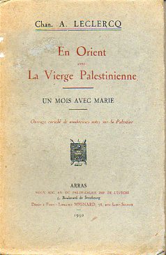 EN ORIENT AVEC LA VIERGE PALESTINIENNE. Un mois avec Marie. Ouvrage enrich de nombreuses notes sur la Palestine.