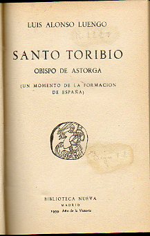 SANTO TORIBIO. Obispo de Astorga. Un momento de la formacin de Espaa.