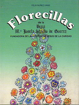 FLORECILLAS DE LA BEATA M JOSEFA SANCHO DE GUERRA, FUNDADORA DE LAS SIERVAS DE JESS DE LA CARIDAD.