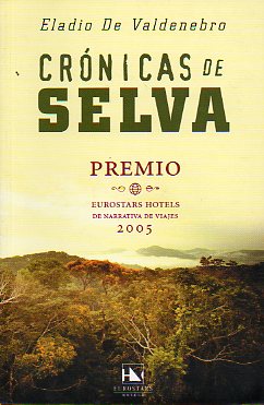 CRNICAS DE LA SELVA. Premio Eurostars Hoteles de Narrativa de Viajes 2005. 1 edicin.