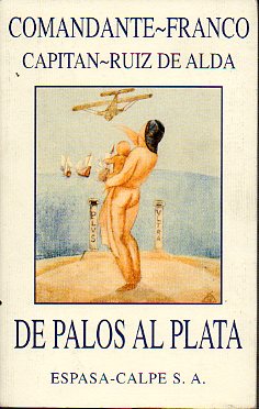 DE PALOS AL PLATA. Facsmil de la ed. de 1926 con motivo del 75 aniversario del vuelo del hidroavin Plus Ultra.