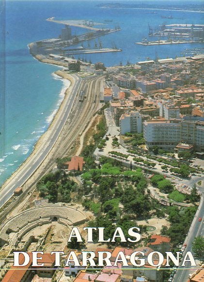 ATLAS DE TARRAGONA. Con fotografas y planos a color. Texto en castellano y cataln.