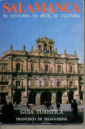 SALAMANCA. SU HISTORIA, SU ARTE, SU CULTURA. Gua Turstica.