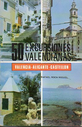 50 EXCURSIONES VALENCIANAS. VALENCIA, ALICANTE, CASTELLN.