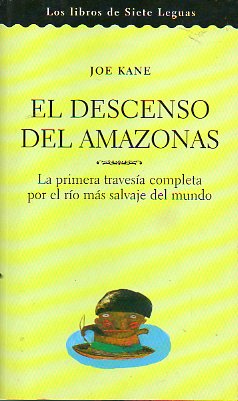 EL DESCENSO DEL AMAZONAS. La primera travesa completa por el ro ms salvaje del mundo.