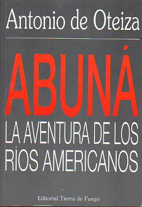 ABUN. LA AVENTURA DE LOS ROS AMERICANOS. Prlogo de Lluis M XIrinacs.