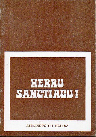 HERRU SANCTIAGU! DIARIO DE UNA PEREGRINACIN. Zaragoza, 27 de Junio-Santiago de Compostela, 21 de Julio. Edicin de 1.000 ejemplares.