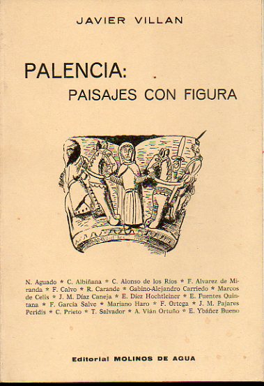 PALENCIA: PAISAJES CON FIGURA. Entrevistas con Nazario Aguado, Ramn Carande, Gabino-Alejandro Carriedo, J. M. Daz Caneja, Mariano Haro, Marcos de Ce