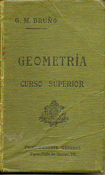 GEOMETRA. Antiguo Curso Superior. Con numerosos ejercicios y Nociones de Agrimensura, Levantamiento de Planos y Nivelacin. 92 figs. 3 ed. revisada