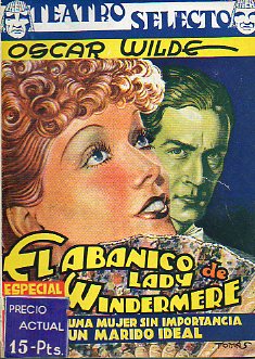 EL ABANICO DE LADY WINDERMERE / UNA MUJER SIN IMPORTANCIA / UN MARIDO IDEAL.