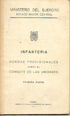 INFANTERIA. Normas provisionales sobre el combate de las unidades. Primera Parte,