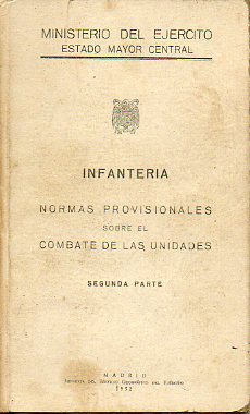 INFANTERIA. Normas provisionales sobre el combate de las unidades. Segunda Parte,