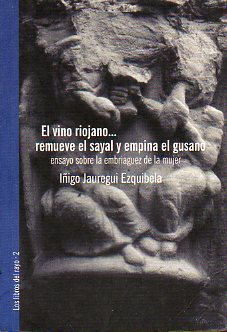 EL VINO RIOJANO... REMUEVE EL SAYAL Y EMPINA EL GUSANO. Ensayo sobre la embriaguez de la mujer.