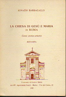 LA CHIESA DI GES E MARIA IN ROMA. Cenni Storico-Artistici. Ristampa.