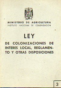 LEY DE COLONIZACIONES DE INTERS LOCAL, REGLAMENTO Y OTRAS DISPOSICIONES. 2 ed.