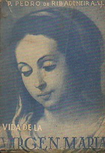 VIDA DE LA GLORIOSA VIRGEN MARA, NUESTRA SEORA.